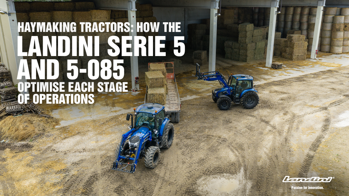Haymaking tractors: how the landini 5‑085 and serie 5 optimise each stage of operations