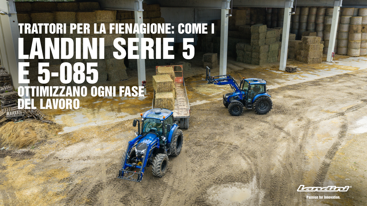Trattori per la fienagione: come i Landini serie 5 e 5-085 ottimizzano ogni fase del lavoro